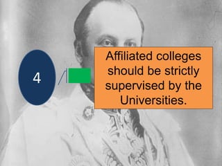 Affiliated colleges
should be strictly
supervised by the
Universities.
4
 