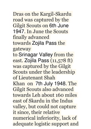 Dras on the Kargil-Skardu
road was captured by the
Gilgit Scouts on 6th June
1947. In June the Scouts
finally advanced
tow...