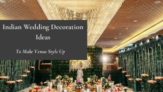 Indian Wedding Decoration
Ideas
To Make Venue Style Up
 
