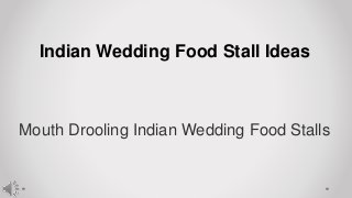 Indian Wedding Food Stall Ideas
Mouth Drooling Indian Wedding Food Stalls
 