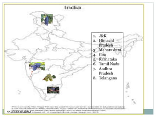 1. J&K
2. Himachl
Pradesh
3. Maharashtra
4. Goa
5. Karnataka
6. Tamil Nadu
7. Andhra
Pradesh
8. Telangana
NAVDEEP SHARMA 3
 