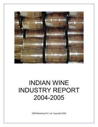 INDIAN WINE
INDUSTRY REPORT
     2004-2005

   DSM Marketing Pvt. Ltd. Copyright 2005
 