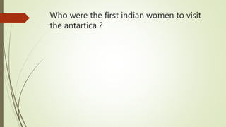 Who were the first indian women to visit
the antartica ?
