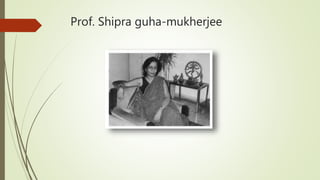 Prof. Shipra guha-mukherjee