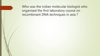 Who was the indian molecular biologist who
organised the first laboratory course on
recombinant DNA techniques in asia ?