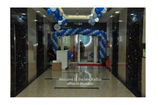 Welcome to the new Radius
office in Mumbai!
 