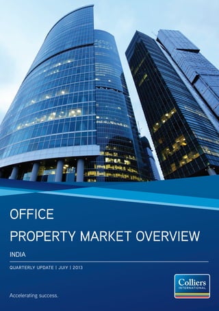 Office
Property Market Overview
INDIA
QUARTERLY UPDATE | JUlY | 2013
Accelerating success.
 