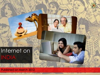 Internet on
INDIA

Published on March 2012
 