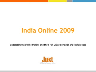 India Online 2009 Understanding Online Indians and their Net Usage Behavior and Preferences 