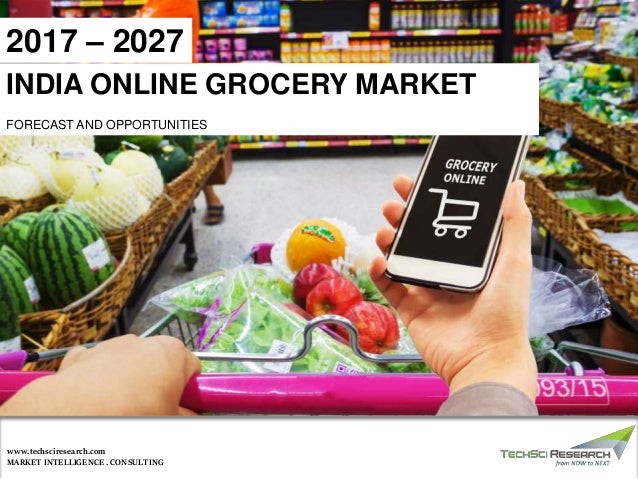 MARKET INTELLIGENCE . CONSULTING
www.techsciresearch.com
INDIA ONLINE GROCERY MARKET
FORECAST AND OPPORTUNITIES
2017 – 2027
 