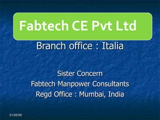 Branch office : Italia Sister Concern Fabtech Manpower Consultants Regd Office : Mumbai, India 