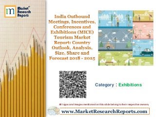 www.MarketResearchReports.com
Category : Exhibitions
All logos and Images mentioned on this slide belong to their respective owners.
 