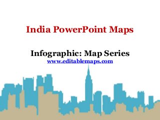 India PowerPoint Maps
Infographic: Map Series
www.editablemaps.com
 