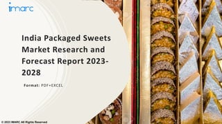 India Packaged Sweets
Market Research and
Forecast Report 2023-
2028
Format: PDF+EXCEL
© 2023 IMARC All Rights Reserved
 
