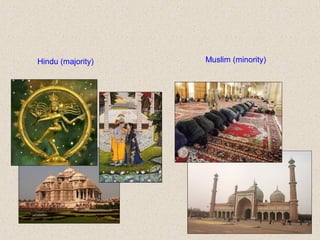Hindu (majority) Muslim (minority)
 