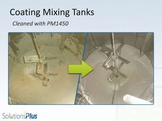 Coating Mixing Tanks
Cleaned with PM1450
 