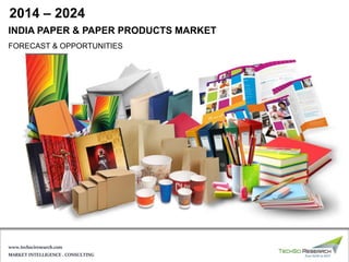 MARKET INTELLIGENCE . CONSULTING
www.techsciresearch.com
INDIA PAPER & PAPER PRODUCTS MARKET
FORECAST & OPPORTUNITIES
2014 – 2024
 