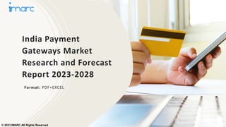 India Payment
Gateways Market
Research and Forecast
Report 2023-2028
Format: PDF+EXCEL
© 2023 IMARC All Rights Reserved
 