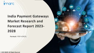 India Payment Gateways
Market Research and
Forecast Report 2023-
2028
Format: PDF+EXCEL
© 2023 IMARC All Rights Reserved
 