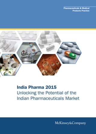 Pharmaceuticals & Medical
                              Products Practice




India Pharma 2015
Unlocking the Potential of the
Indian Pharmaceuticals Market
 