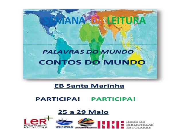 Semana daLeitura
PALAVRAS DO MUNDO
CONTOS DO MUNDO
EB Santa Marinha
PARTICIPA! PARTICIPA!
25 a 29 Maio
SEMANA DA LEITURA
 