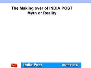 The Making over of INDIA POST  Myth or Reality  