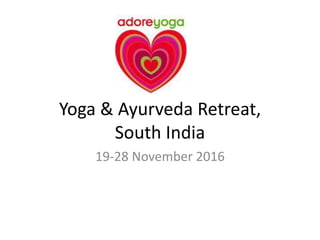 Yoga & Ayurveda Retreat,
South India
19-28 November 2016
 