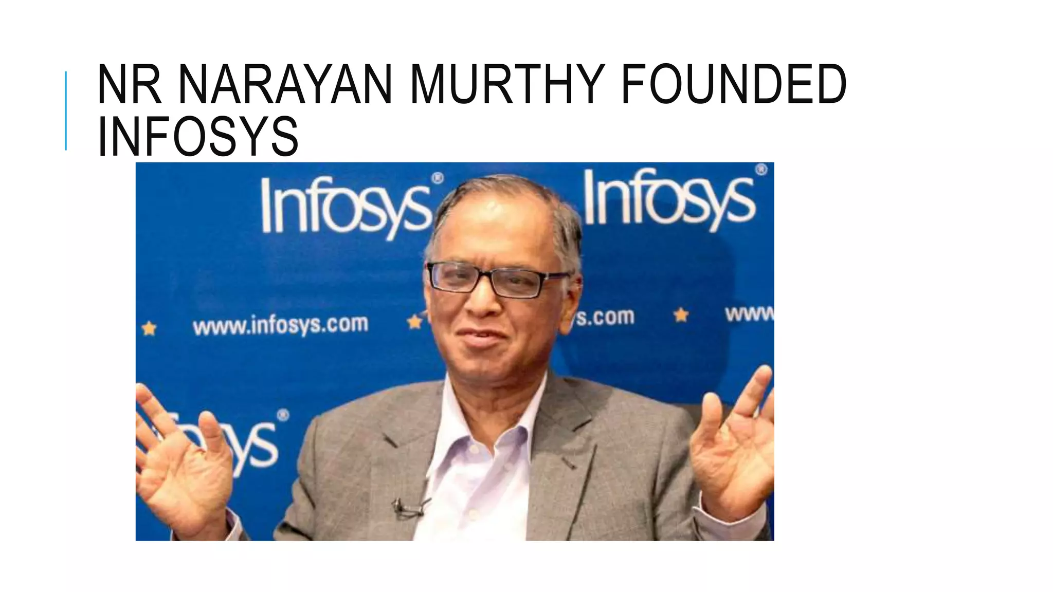 NR NARAYAN MURTHY FOUNDED
INFOSYS
 