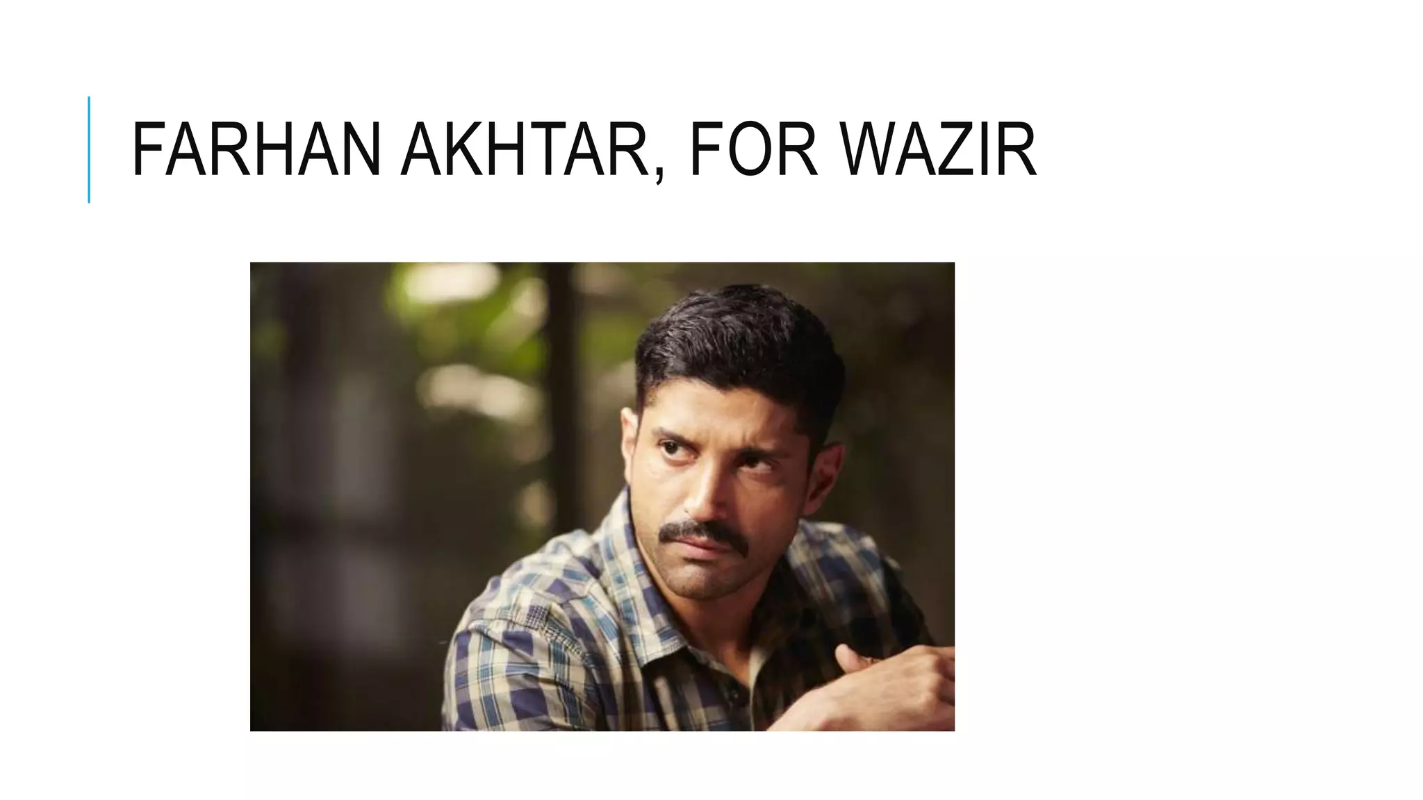 FARHAN AKHTAR, FOR WAZIR
 