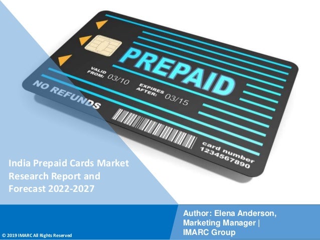 Copyright © IMARC Service Pvt Ltd. All Rights Reserved
India Prepaid Cards Market
Research Report and
Forecast 2022-2027
Author: Elena Anderson,
Marketing Manager |
IMARC Group
© 2019 IMARC All Rights Reserved
 