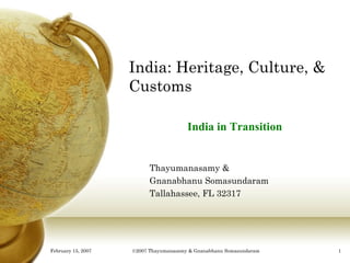 India: Heritage, Culture, & Customs Thayumanasamy & Gnanabhanu Somasundaram Tallahassee, FL 32317 India in Transition 
