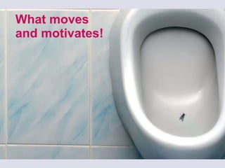 What moves  and motivates! 