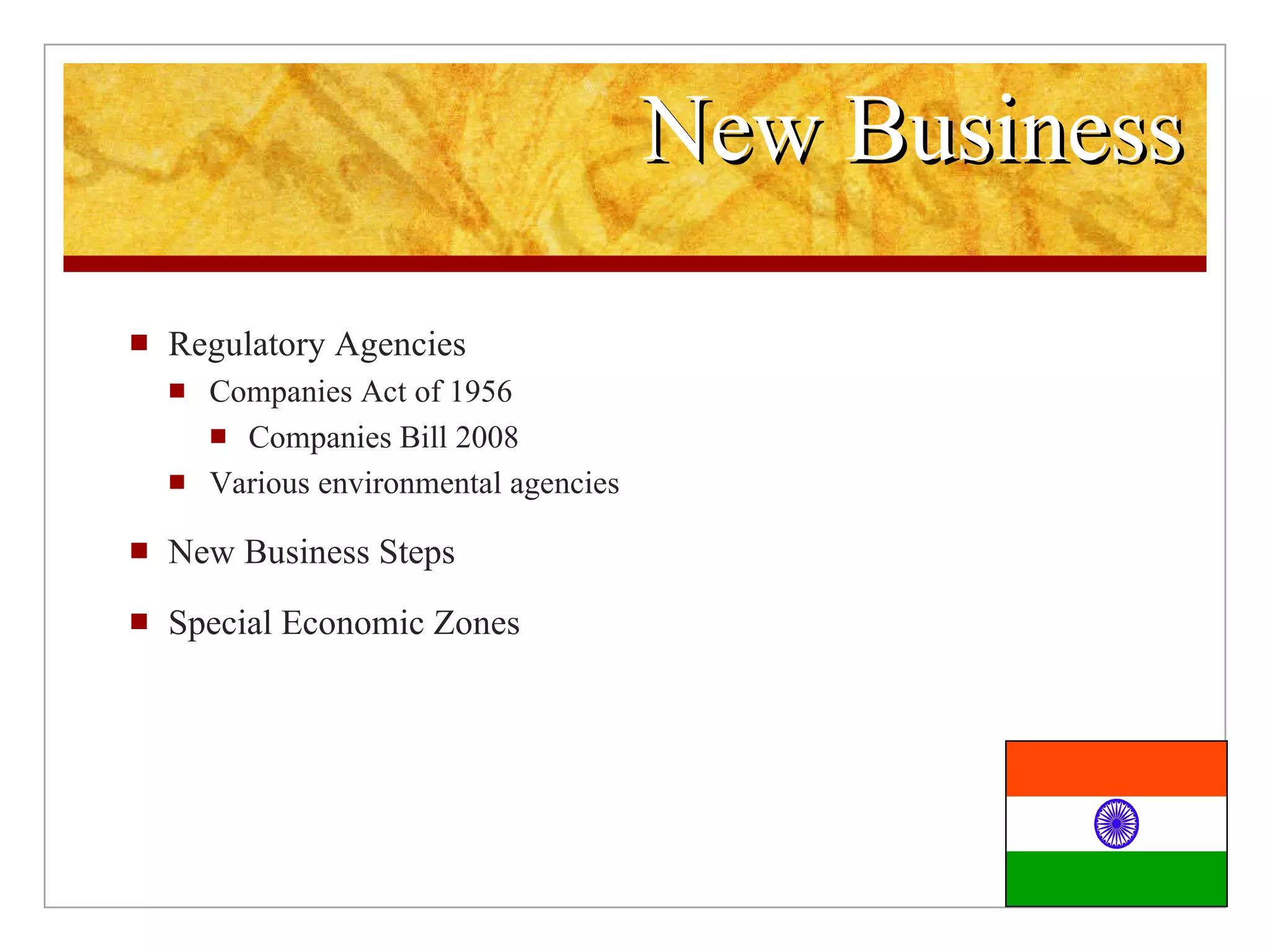 New Business Regulatory Agencies Companies Act of 1956 Companies Bill 2008 Various environmental agencies New Business Steps Special Economic Zones
