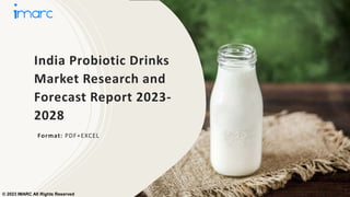 India Probiotic Drinks
Market Research and
Forecast Report 2023-
2028
Format: PDF+EXCEL
© 2023 IMARC All Rights Reserved
 