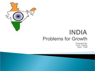 Problems for Growth
Presented BySunil Pandey
Ajeet Patel

 