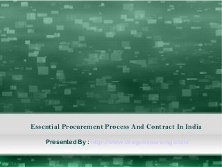 Essential Procurement Process And Contract In India
Presented By : http://www.dragonsourcing.com/
 