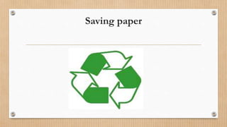 Saving paper
 
