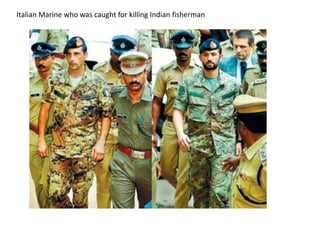 Italian Marine who was caught for killing Indian fisherman 
 