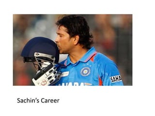 Sachin’s Career 
 