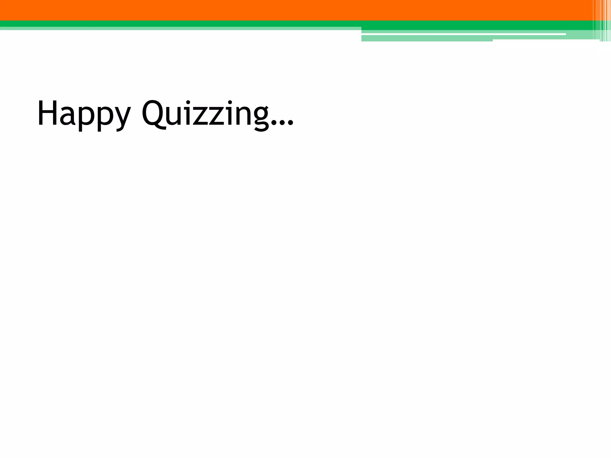 Happy Quizzing…
 