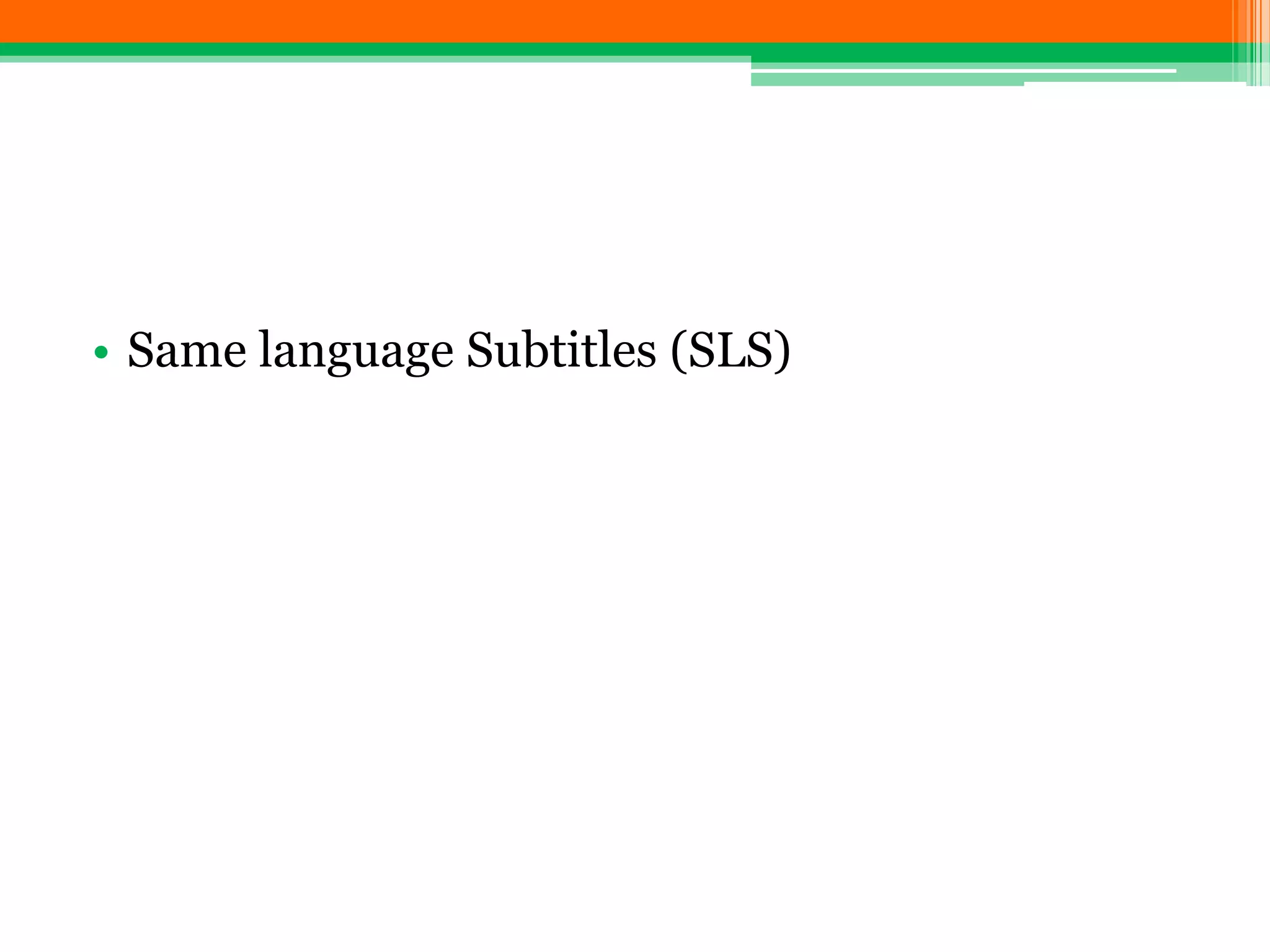 • Same language Subtitles (SLS)
 