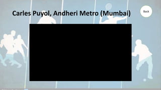 Carles Puyol, Andheri Metro (Mumbai) Back
 