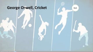 George Orwell, Cricket Back
 