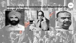 Ministers in the first Government post independence who
were not in Congress
Back
 