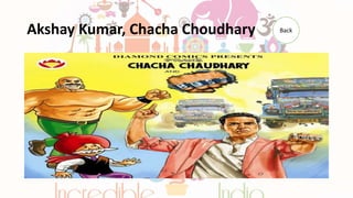 Akshay Kumar, Chacha Choudhary Back
 
