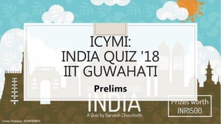 ICYMI:
INDIA QUIZ '18
IIT GUWAHATI
Prelims
 