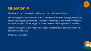 Question 1
ID this very common practice.
According to one of the Hindu scriptures, X existed even before the foundation of...