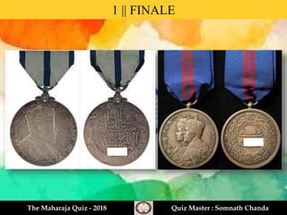 1 || FINALE
The Maharaja Quiz - 2018 Quiz Master : Somnath Chanda
 