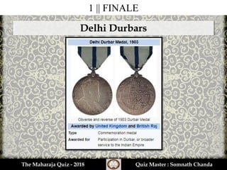 1 || FINALE
Delhi Durbars
The Maharaja Quiz - 2018 Quiz Master : Somnath Chanda
 