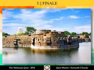 3 || FINALE
The Maharaja Quiz - 2018 Quiz Master : Somnath Chanda
 